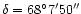 $\delta=68^\circ7'50''$