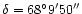 $\delta= 68^\circ9'50''$