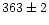 $\rm 363 \pm 2$