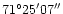 $\rm 71^\circ25'07''$