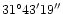 $\rm 31^\circ43'19''$