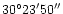 $\rm 30^\circ23'50''$