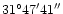 $\rm 31^\circ47'41''$