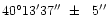 $\rm 40^\circ13'37''\ \pm\ \ 5''$