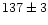 $\rm 137 \pm 3$