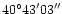 $\rm 40^\circ43'03'' $
