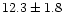 $12.3\pm1.8$