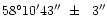 $\rm 58^\circ10'43''\ \pm\ \ 3''$
