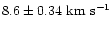 $8.6\pm0.34
~{\rm {km~s^{-1}}}$