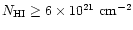$N_{\rm HI} \geq 6 \times 10^{21} ~{\rm cm^{-2}}$
