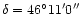 $\delta=\rm 46^\circ 11'0''$