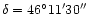 $\delta=\rm 46^\circ11'30''$