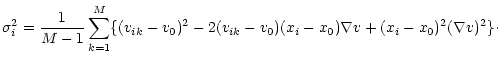 $\displaystyle \sigma^2_i={1 \over {M-1}} \sum_{k=1}^M \{(v_{ik}-v_0)^2
-2(v_{ik}-v_0)(x_i-x_0)\nabla v +(x_i-x_0)^2(\nabla v)^2 \} \cdot$