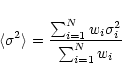\begin{displaymath}\langle \sigma^2 \rangle ={ {\sum_{i=1}^N w_i \sigma^2_i} \over {\sum_{i=1}^N w_i}}
\end{displaymath}