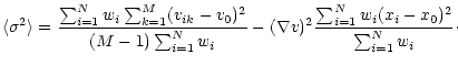 $\displaystyle \langle \sigma^2 \rangle =
{{\sum_{i=1}^N w_i \sum_{k=1}^M (v_{ik...
...}}
-(\nabla v)^2{ {\sum_{i=1}^N w_i (x_i-x_0)^2} \over {\sum_{i=1}^N w_i}}\cdot$