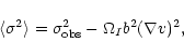 \begin{displaymath}\langle \sigma^2 \rangle = \sigma^2_{\rm obs} - \Omega_I b^2 (\nabla v)^2,
\end{displaymath}