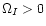 $\Omega_I > 0$