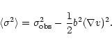 \begin{displaymath}\langle \sigma^2 \rangle = \sigma^2_{\rm obs} - {1 \over 2} b^2 (\nabla v)^2.
\end{displaymath}