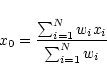 \begin{displaymath}x_0={{\sum_{i=1}^N w_i x_i} \over {\sum_{i=1}^N w_i}}
\end{displaymath}