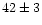$\rm 42\pm3$