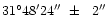 $\rm 31^\circ48'24''\ \pm\ \ 2''$