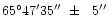$\rm 65^\circ47'35''\ \pm\ \ 5''$