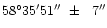 $\rm 58^\circ35'51''\ \pm\ \ 7''$