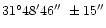 $\rm 31^\circ48'46''\ \pm15''$