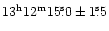 $\rm 13^h12^m15\fs0 \pm 1\fs5$