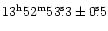 $\rm 13^h52^m53\fs3 \pm 0\fs5$