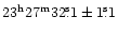 $\rm 23^h27^m32\fs1 \pm 1\fs1$