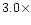$3.0 \times$