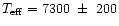 $T_{\rm eff} = 7300~\pm~200$