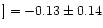 $] = -0.13\pm0.14$