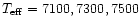 $T_{\rm eff} =7100, 7300, 7500$
