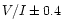 $V/I \pm 0.4$