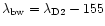 $\lambda_{\rm bw}=\lambda_{\rm D2} -155$