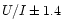 $U/I \pm 1.4$