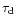 $\tau _{\rm d}$