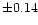 $\pm 0.14$
