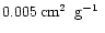 $0.005\hbox{\kern 0.20em cm$^{2}$ }\hbox{\kern 0.20em g$^{-1}$ }$