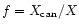 $f= X_{\rm can}/X$