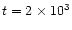 $t=2\times 10^3$