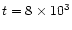 $t=8\times 10^3$