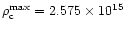 $\rho_{\rm c}^{\rm max}=
2.575 \times 10^{15}$