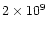 $2 \times 10^9$