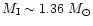 $M_{\rm I} \sim 1.36~M_\odot$