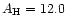 $A_{\rm H}=12.0$