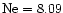 $\rm Ne=8.09$