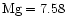 $\rm Mg=7.58$